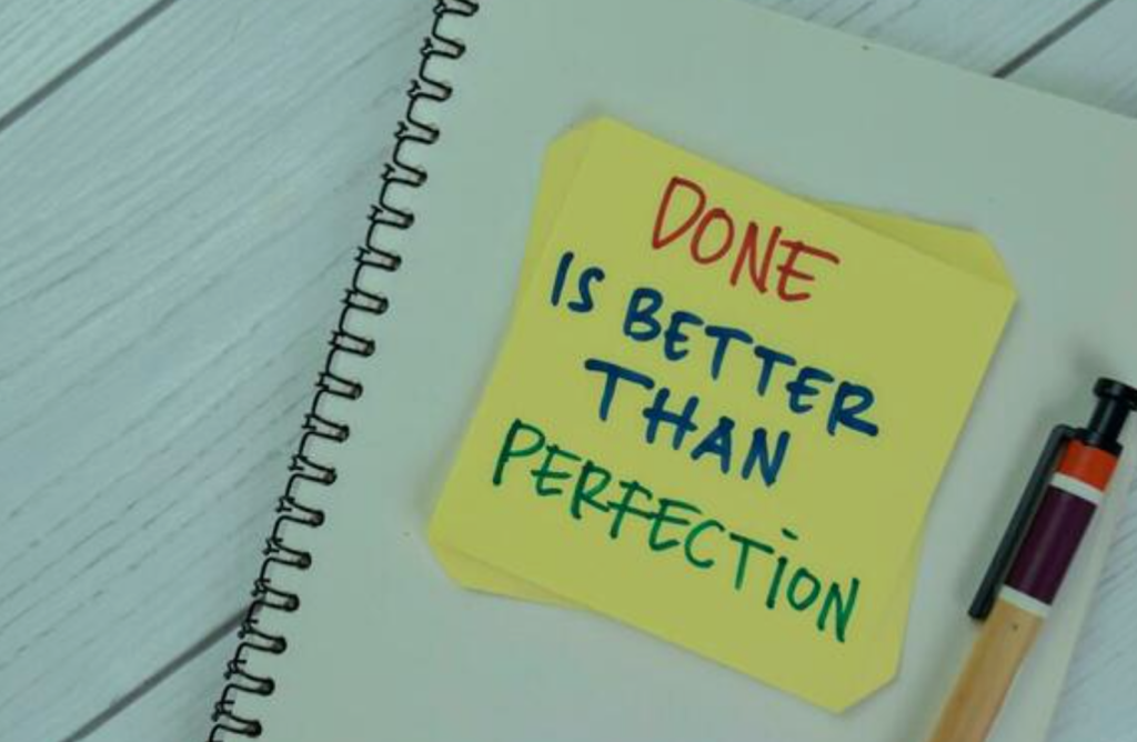 DONE IS BETTER THAN PERFECTION